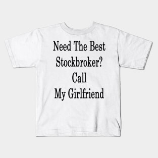 Need The Best Stockbroker? Call My Girlfriend Kids T-Shirt
